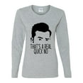 thumbnail image 2 of That's a Real Quick No David TV Quote Pop Culture Womens Graphic Long Sleeve T-Shirt, Heather Grey, Medium, 2 of 3