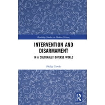 Routledge Studies in Modern History Intervention and Disarmament: In a Culturally Diverse World, (Hardcover)