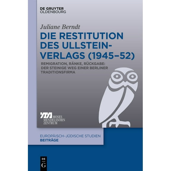 Europäisch-Jüdische Studien - Beiträge Die Restitution Des Ullstein-Verlags (1945-52): Remigration, Ränke, Rückgabe: Der Steinige Weg Einer Berliner Traditions, Book 50, (Hardcover)