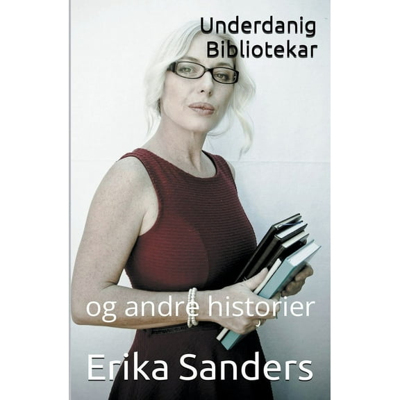 Dominans Og Erotisk Underkastelse Underdanig Bibliotekar og andre historier, Book 5, (Paperback)
