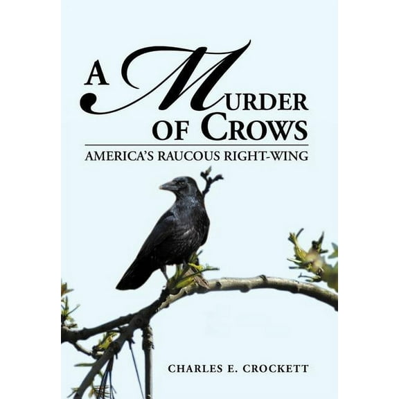 A Murder of Crows: America's Raucous Right-Wing, (Hardcover)