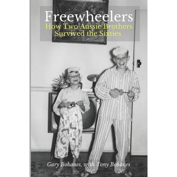 Freewheelers : How Two Aussie Brothers Survived the Sixties (Paperback)