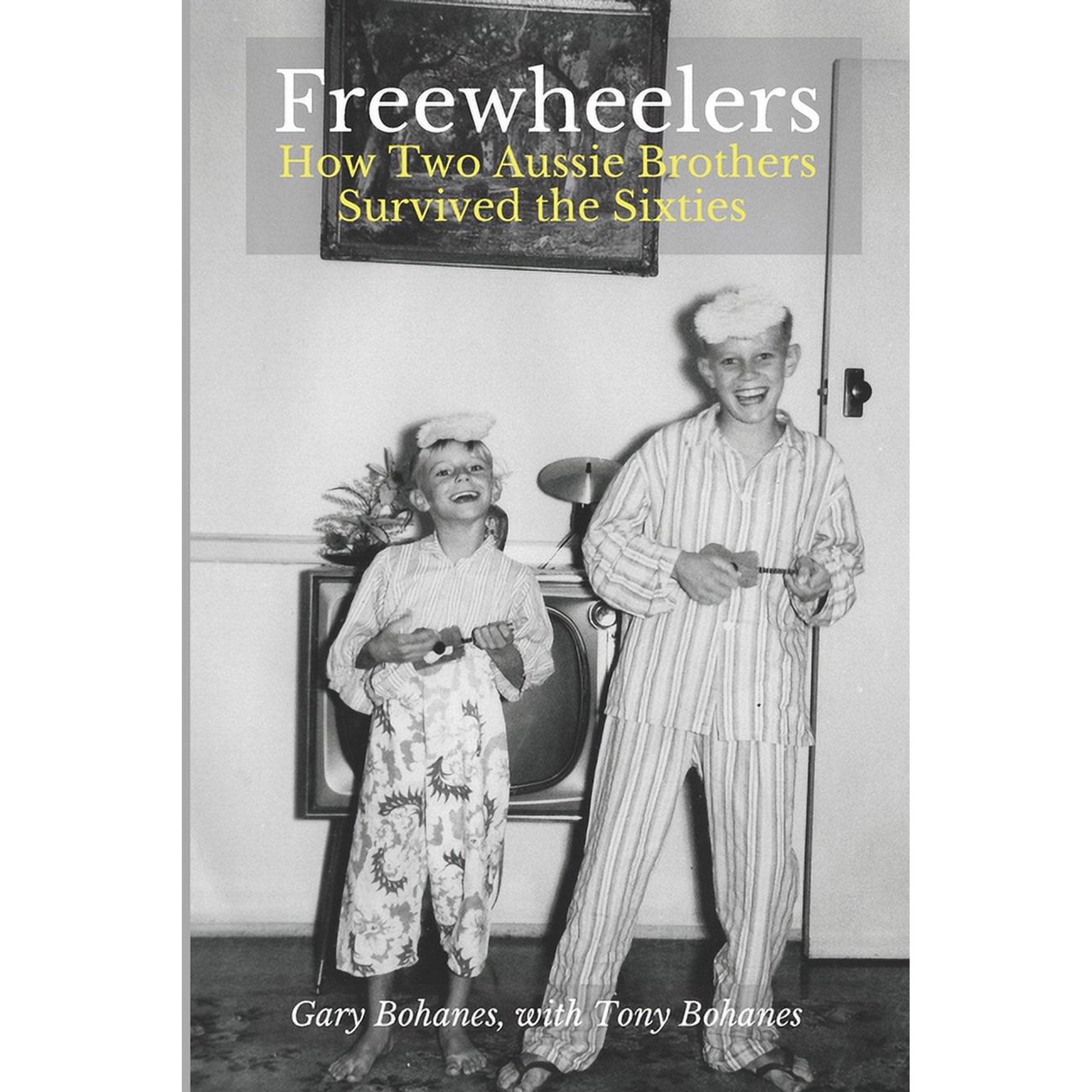 Freewheelers: How Two Aussie Brothers Survived the Sixties (Paperback)