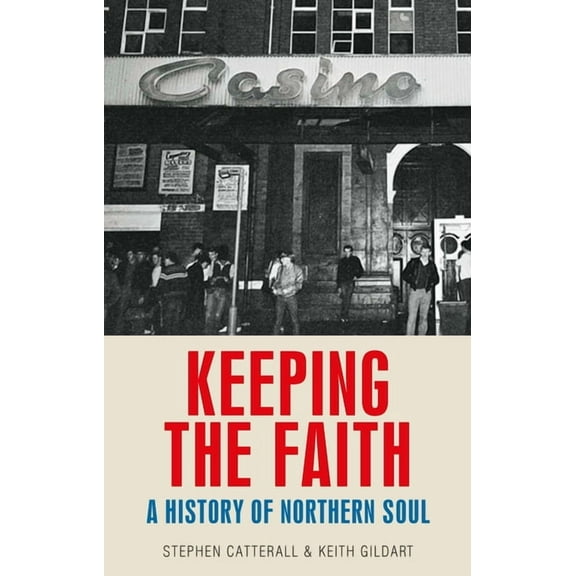 Keeping the Faith: A History of Northern Soul, (Paperback)