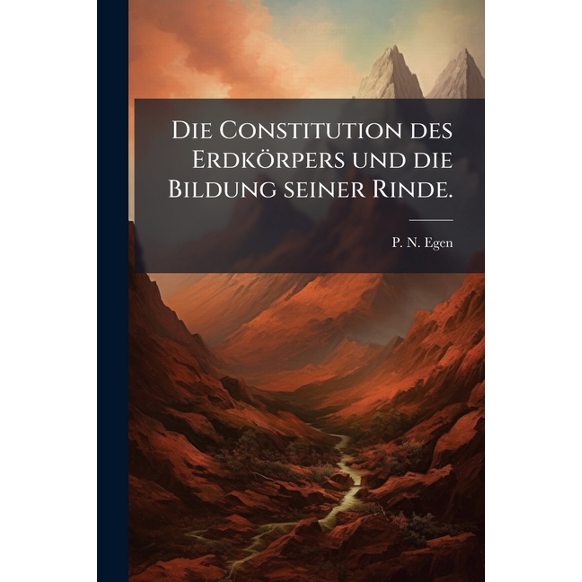 Die Constitution Des Erdkorpers Und Die Bildung Seiner Rinde... Paperback