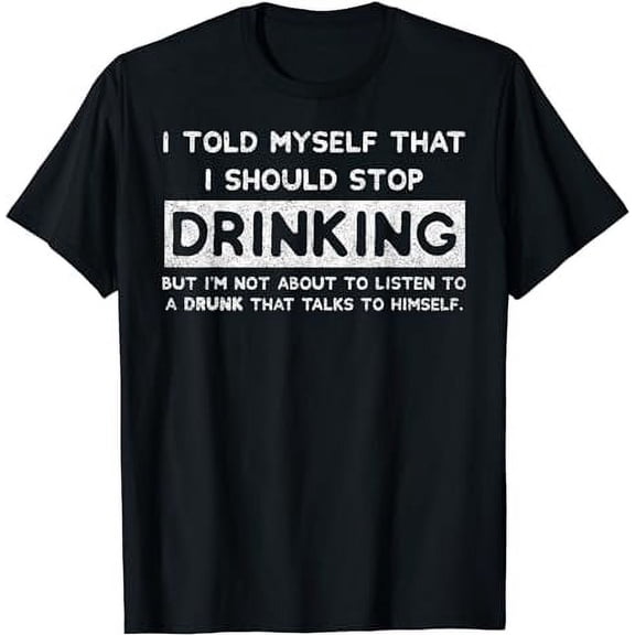 I Told Myself That I Should Stop Drinking - Beer Lover T-Shirt