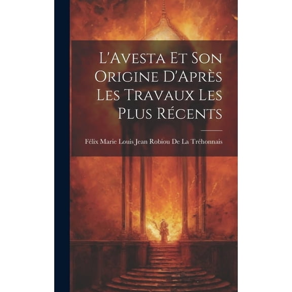 L'Avesta Et Son Origine D'Après Les Travaux Les Plus Récents (Hardcover)