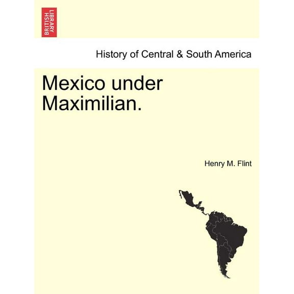 Mexico Under Maximilian.