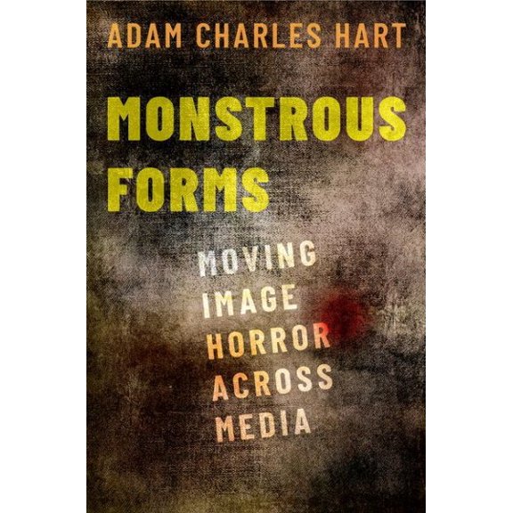 Pre-Owned Monstrous Forms : Moving Image Horror Across Media