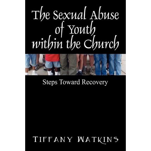 The Sexual Abuse of Youth within the Church: Steps Toward Recovery, (Paperback)