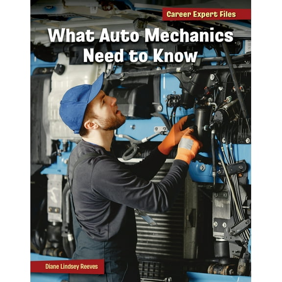 21st Century Skills Library: Career Expe What Auto Mechanics Need to Know, (Hardcover)