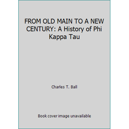 FROM OLD MAIN TO A NEW CENTURY: A History of Phi Kappa Tau, Used [Hardcover]