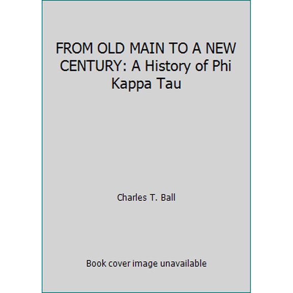 Pre-Owned FROM OLD MAIN TO A NEW CENTURY: A History of Phi Kappa Tau (Hardcover) 092969029X 9780929690292