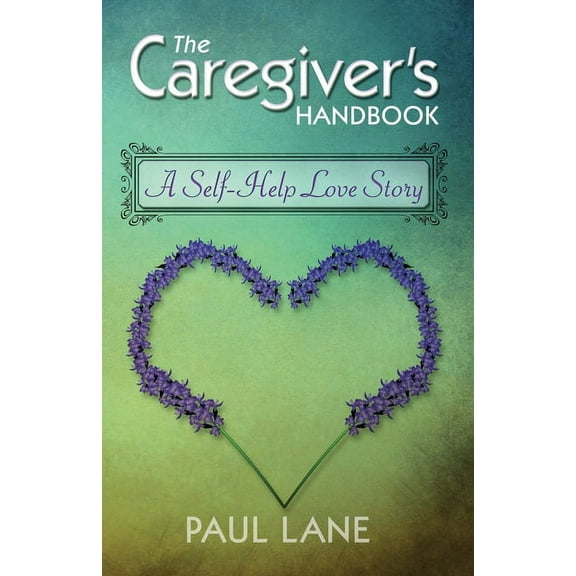 The Caregiver's Handbook: A Self-Help Love Story, (Paperback)