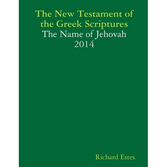 The New Testament of the Greek Scriptures - The Name of Jehovah 2014, (Paperback)
