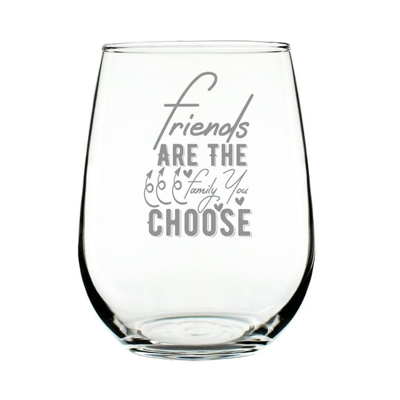 Friends Are The Family You Choose 17oz Stemless Wine Glass, Hand Engraved, Etched, Inspirational Drinking Friendship Gift, Lover