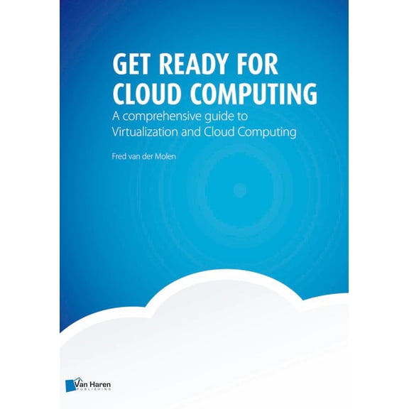 Pre-Owned Get Ready for Cloud Computing: A Comprehensive Guide to Virtualization and Cloud Computing (Paperback) 9087536402 9789087536404