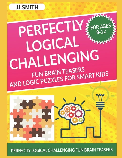 Books For Smart Kids Perfectly Logical Challenging Fun Brain Teasers 