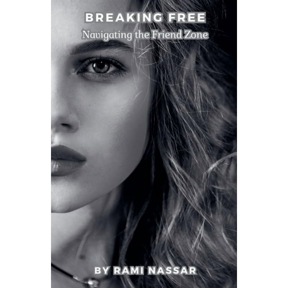 Breaking Free Navigating the Friend Zone, (Paperback)