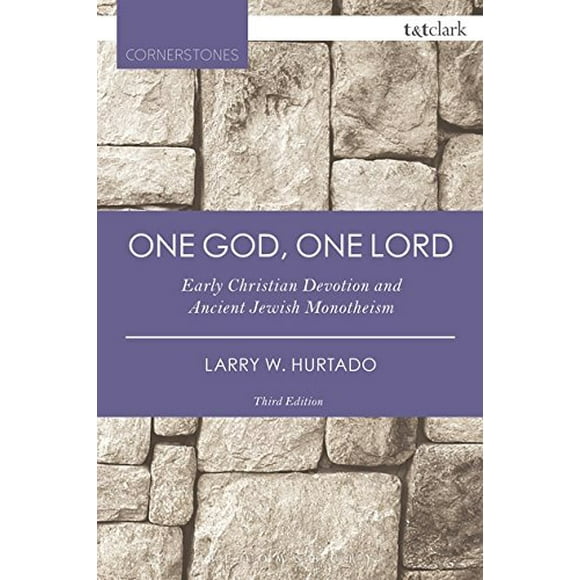 One God, One Lord: Early Christian Devotion and Ancient Jewish Monotheism (T and T Clark Cornerstones)