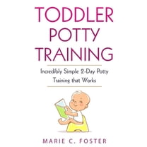 Toddler Potty Training: Incredibly Simple 2-Day Potty Training that Works, (Paperback)