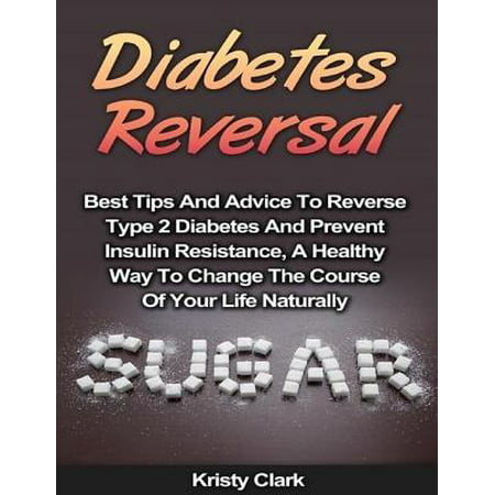 Diabetes Reversal - Best Tips and Advice to Reverse Type 2 Diabetes and Prevent Insulin Resistance, a Healthy Way to Change the Course of Your Life Naturally. - (Best Home Staging Course)