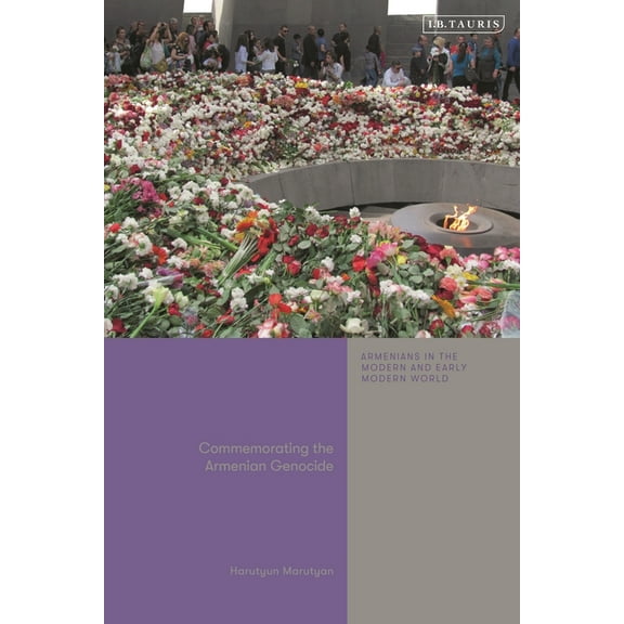 Armenians in the Modern and Early Modern Commemorating the Armenian Genocide, (Hardcover)