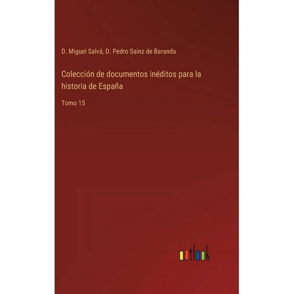 Colección de documentos inéditos para la historia de España: Tomo 15 (Hardcover)