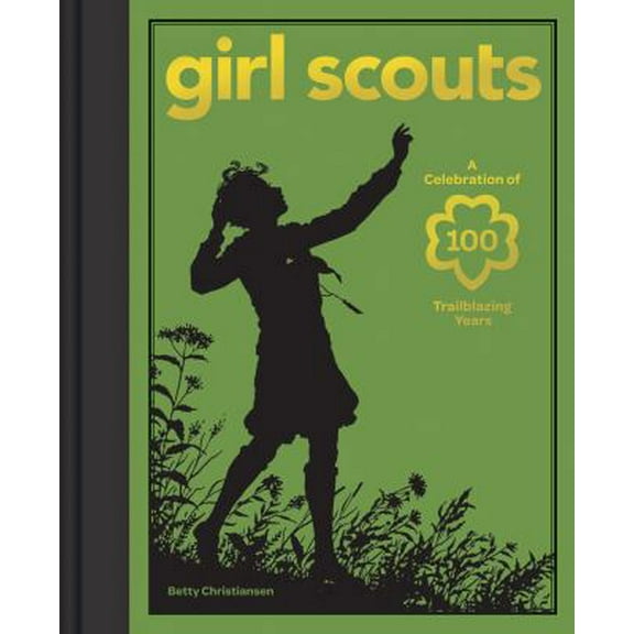 Pre-Owned Girl Scouts: A Celebration of 100 Trailblazing Years (Hardcover) 1584799420 9781584799429