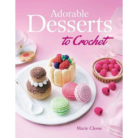 Dover Crafts: Crochet Adorable Desserts to Crochet, (Paperback)