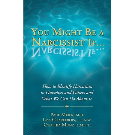 You Might Be a Narcissist If... : How to Identify Narcissism in Ourselves and Others and What We Can Do about (Using Open Innovation To Identify The Best Ideas)