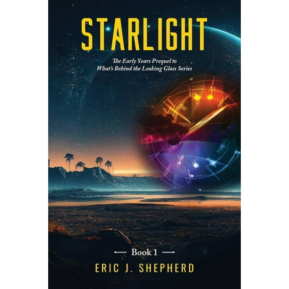 Starlight Book 1: The Early Years Prequel to What's Behind the Looking Glass Series, (Paperback)