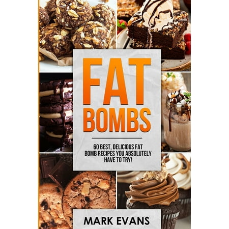 Fat Bombs: 60 Best, Delicious Fat Bomb Recipes You Absolutely Have to Try! (Volume 1)