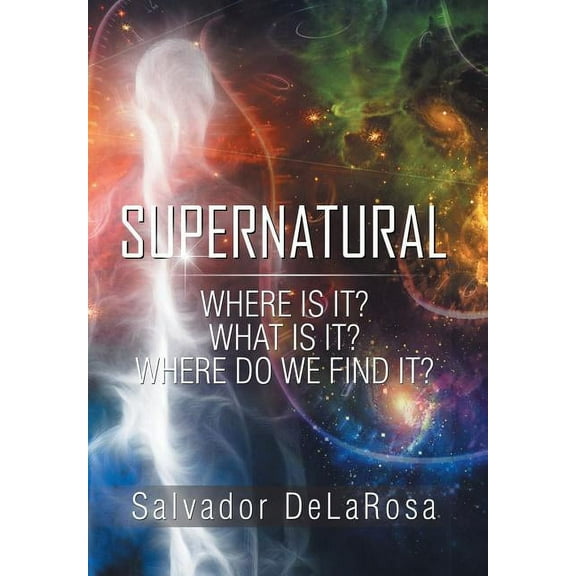 Supernatural: Where Is It? What Is It? Where Do We Find It?, (Hardcover)