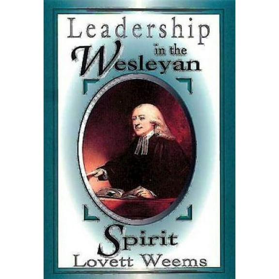Leadership in the Wesleyan Spirit, (Paperback)