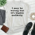 thumbnail image 2 of I May Be Wrong But It's Highly Unlikely Shirt, Unisex Women's Men's Shirt, Know It All Shirt, Sassy Shirt, Heather Ash, X-Small, 2 of 6