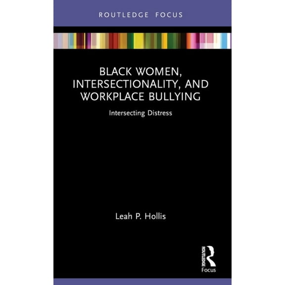 Leading Conversations on Black Sexualiti Black Women, Intersectionality, and Workplace Bullying: Intersecting Distress, (Paperback)