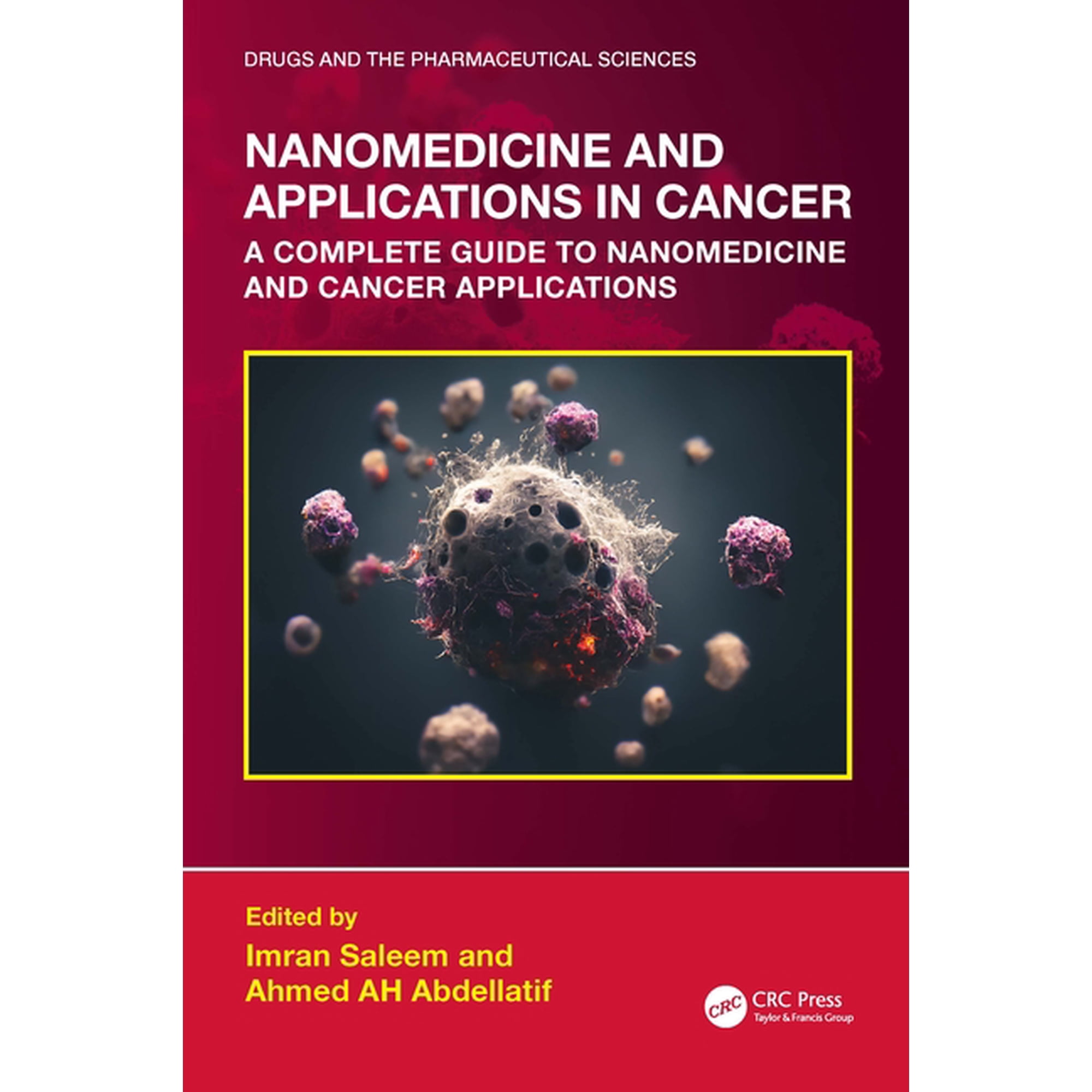 Drugs and the Pharmaceutical Sciences Nanomedicine and Applications in Cancer: A Complete Guide to Nanomedicine and Cancer Applications, (Hardcover)