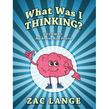 What Was I Thinking? Volume 1 : My Brainy Best