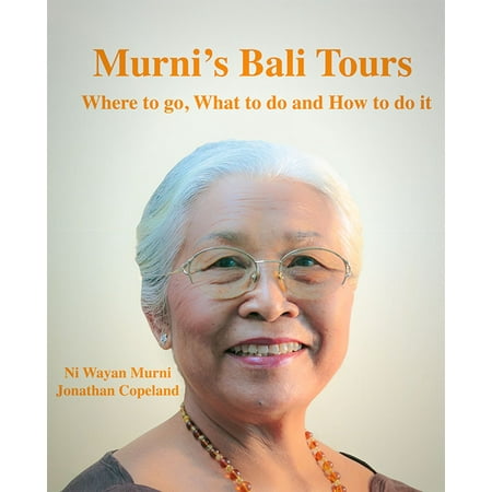 Murni's Bali Tours, Where to go, What to do and How to do It -