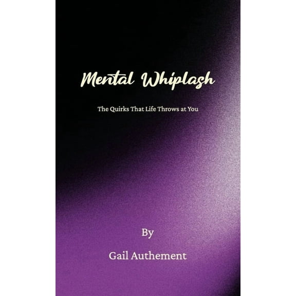 Mental Whiplash, The Quirks That Life Throws at You, (Paperback)