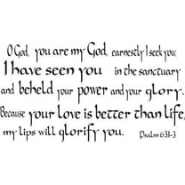 Psalm 63:1-3, Vinyl Wall Art, O God, You Are My God, Earnestly I Seek Have Seen in the Sanctuary and Beheld Your Power Glory Love Is Better Than Life, My Lips Will Glorify