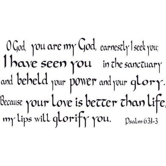 Psalm 63:1-3, Vinyl Wall Art, O God, You Are My God, Earnestly I Seek Have Seen in the Sanctuary and Beheld Your Power Glory Love Is Better Than Life, My Lips Will Glorify
