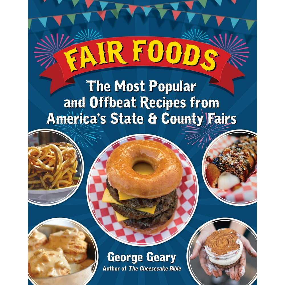 Fair Foods The Most Popular and Offbeat Recipes from America's State