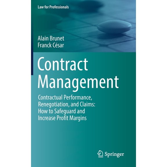 Law for Professionals Contract Management: Contractual Performance, Renegotiation, and Claims: How to Safeguard and Increase Profit Margins, (Hardcover)