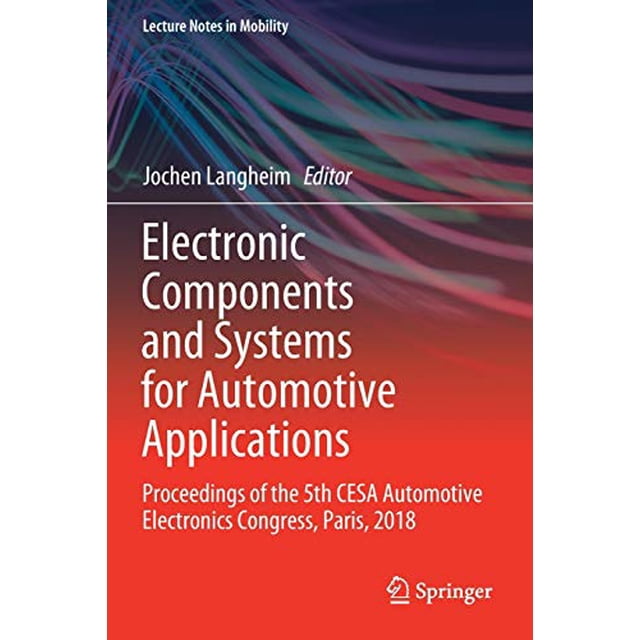 Electronic Components and Systems for Automotive Applications: Proceedings of the 5th CESA Automotive Electronics Congress, Paris, 2018 (Lecture Notes in Mobility)