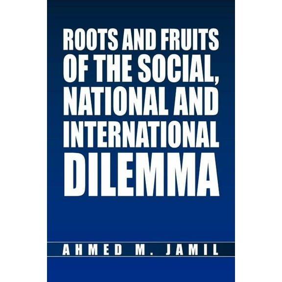 Roots and Fruits Of The Social, National And International Dilemma (Paperback)