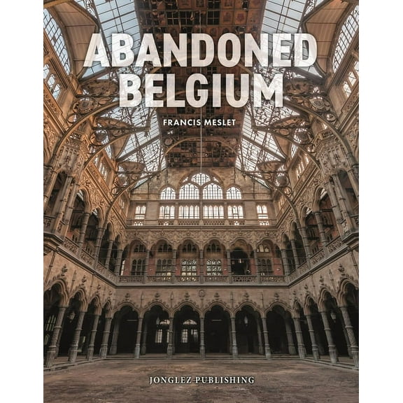 Jonglez photo books: Abandoned Belgium (Hardcover)
