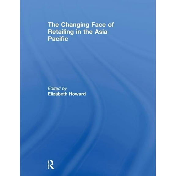 The Changing Face of Retailing in the Asia Pacific, (Paperback)
