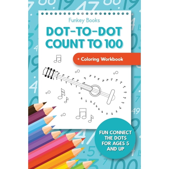 Dot-To-Dot Count to 100 Coloring Workbook: Fun Connect the Dots for Ages 5 and Up, (Paperback)